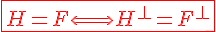 4$\red\fbox{H=F\Longleftrightarrow H^{\perp}=F^{\perp}